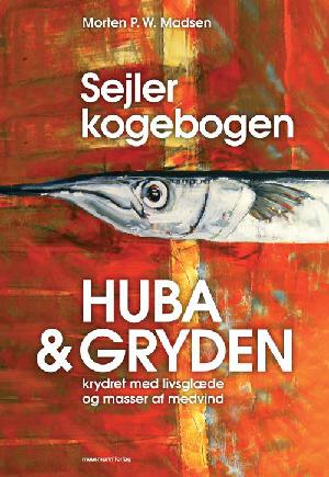 Sejlerkogebogen - Huba & gryden : krydret med livsglæde og masser af medvind