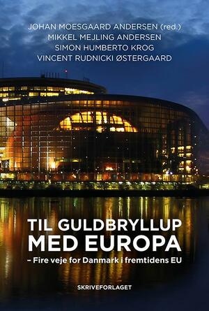 Til guldbryllup med Europa : fire veje for Danmark i fremtidens EU