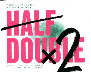 Half double : projects in half the time with double the impact