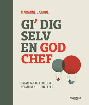 Gi' dig selv en god chef : sådan kan du forbedre relationen til din leder