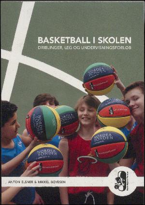 Basketball i skolen : driblinger, leg og undervisningsforløb