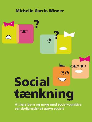 Social tænkning : at lære børn og unge med socialkognitive vanskeligheder at agere socialt