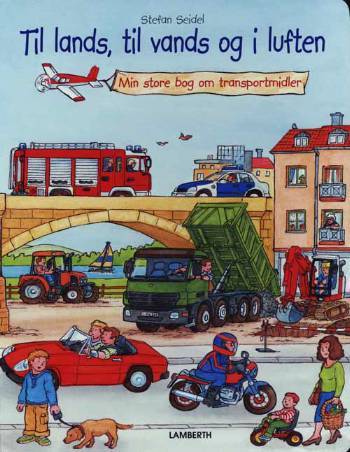 Til lands, til vands og i luften : min store bog om transportmidler