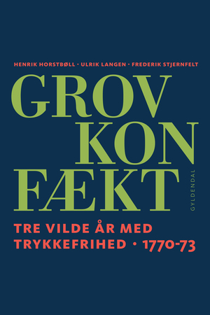 Grov Konfækt : tre vilde år med trykkefrihed 1770-73