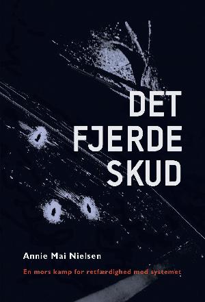 Det fjerde skud : en mors kamp for retfærdighed mod systemet