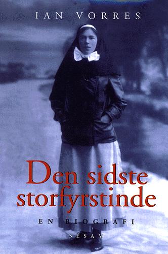 Den sidste storfyrstinde : hendes kejserlige højhed storfyrstinde Olga Alexandrovna 1882-1960