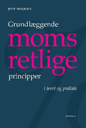 Grundlæggende momsretlige principper - i teori og praksis