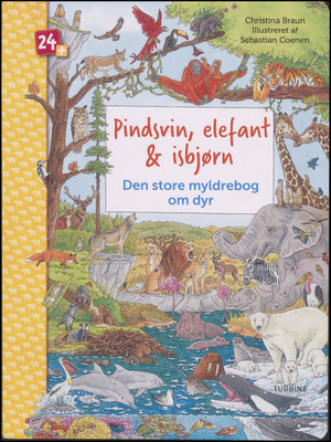 Pindsvin, elefant & isbjørn : den store myldrebog om dyr