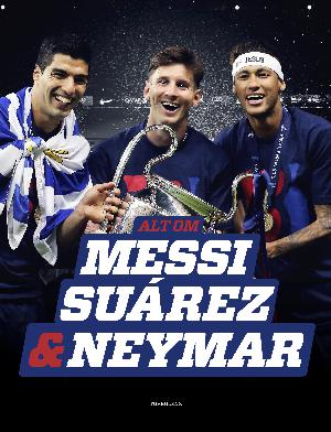 Alt om Messi, Suárez & Neymar