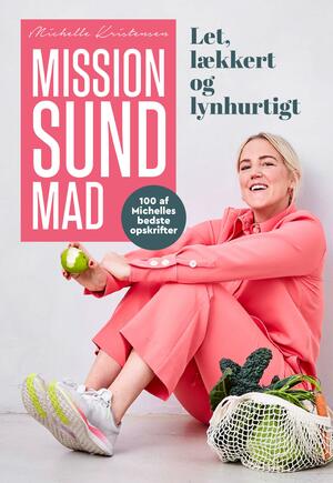 Mission sund mad : let, lækkert og lynhurtigt : 100 af Michelles bedste opskrifter