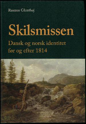 Skilsmissen : dansk og norsk identitet før og efter 1814