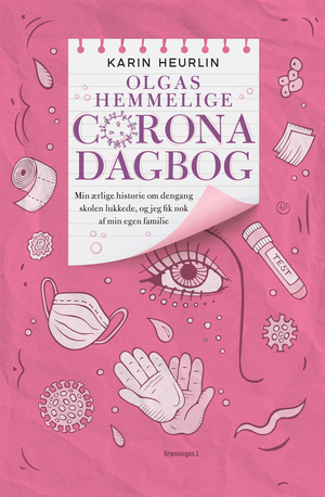 Olgas hemmelige Coronadagbog : min ærlige historie om dengang skolen lukkede og jeg fik nok af min egen familie