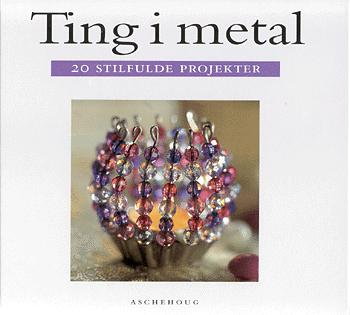 Ting i metal : 20 stilfulde projekter