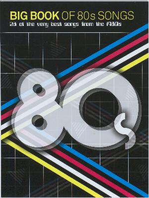 Big book of 80s songs : 28 of the very best songs from the 1980s