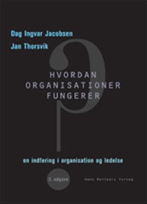 Hvordan organisationer fungerer : indføring i organisation og ledelse