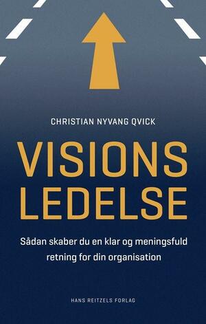 Visionsledelse : sådan skaber du en klar og meningsfuld retning for din organisation