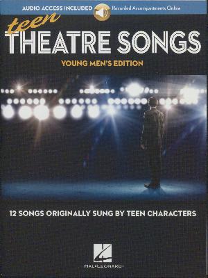 Teen theatre songs - young men's edition : 12 songs originally sung by teen characters