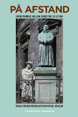 På afstand : forskydninger mellem Grundtvig og Luther