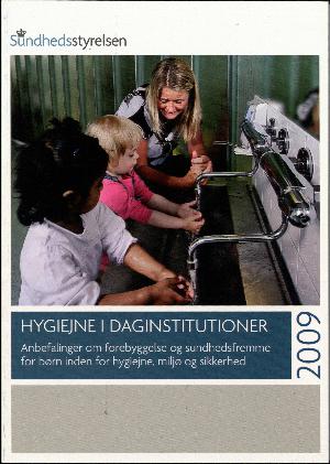 Hygiejne i daginstitutioner : anbefalinger om forebyggelse og sundhedsfremme for børn inden for hygiejne, miljø og sikkerhed