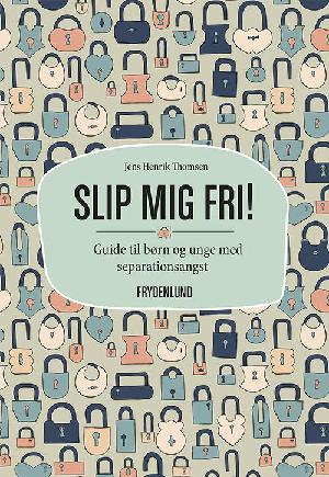 Slip mig fri! : guide til børn og unge med separationsangst