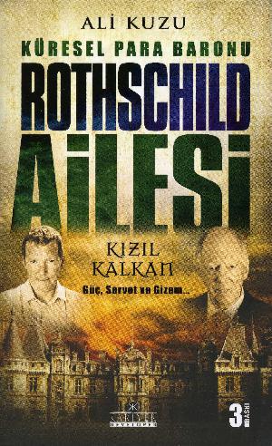 Rothschild Ailesi : küresel para baronu, Kızıl Kalkan, güç, servet ve gizem