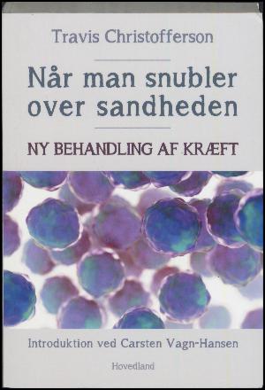 Når man snubler over sandheden : ny behandling af kræft : hvordan den metaboliske kræftteori har revolutioneret kræftforskningen