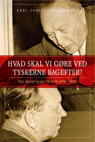 Hvad skal vi gøre ved tyskerne bagefter? : det dansk-tyske forhold efter 1945