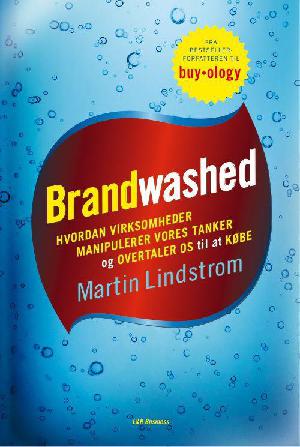 Brandwashed : hvordan virksomheder manipulerer vores tanker og overtaler os til at købe