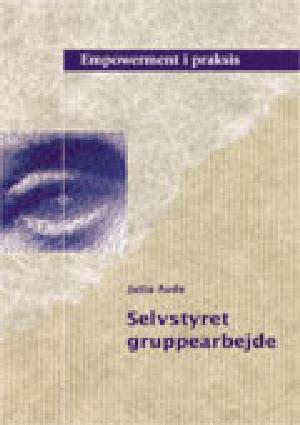 Selvstyret gruppearbejde : empowerment i praksis