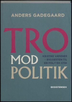 Tro mod politik : kristne værdier - byggesten til en politisk etik