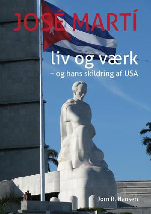 José Martí : liv og værk - og hans skildring af USA