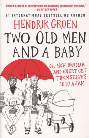 Two old men and a baby : or, how Hendrik and Evert get themselves into a jam