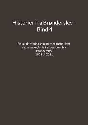 Historier fra Brønderslev : en lokalhistorisk samling med fortællinger. Bind 4 : tidsperiode ca. 1921 til 2021