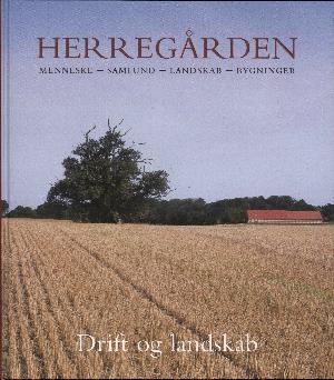 Herregården : menneske, samfund, landskab, bygninger. Bind 3 : Drift og landskab