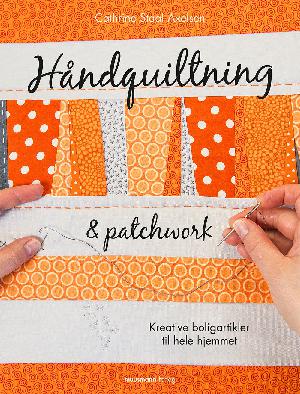 Håndquiltning & patchwork : kreative boligartikler til hele hjemmet