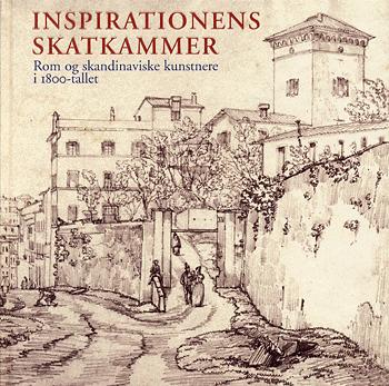 Inspirationens skatkammer : Rom og skandinaviske kunstnere i 1800-tallet