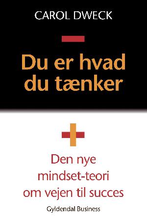 Du er hvad du tænker : den nye mindset-teori om vejen til succes