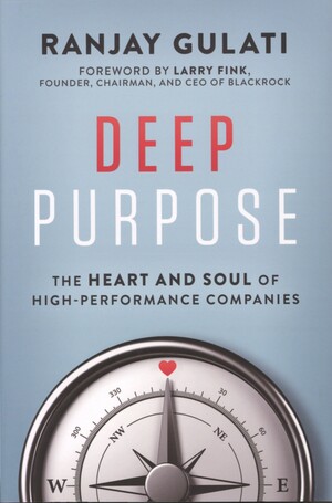 Deep purpose : the heart and soul of high-performance companies