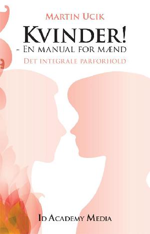 Kvinder - en manual for mænd : det integrale parforhold