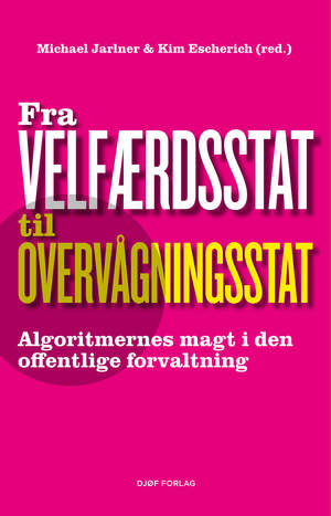 Fra velfærdsstat til overvågningsstat : algoritmernes magt i den offentlige forvaltning