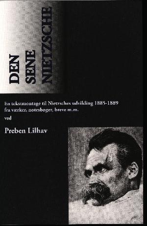 Den sene Nietzsche : værker, optegnelser, breve m.m. fra årene 1885-1889