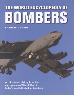The world encyclopedia of bombers : an illustrated history from the early planes of World War I to today's sophisticated jet bombers