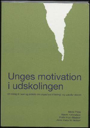 Unges motivation i udskolingen : et bidrag til teori og praksis om unges lyst til læring i og udenfor skolen