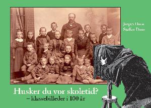 Husker du vor skoletid? : klassebilleder i 150 år