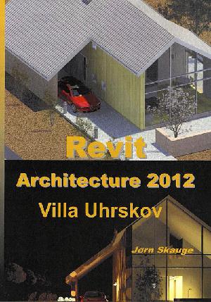 Revit Architecture 2012 - Villa Uhrskov : bygningsmodellering
