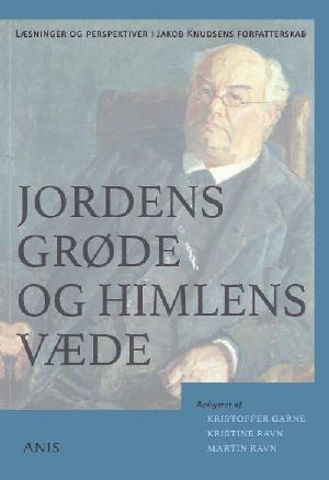 Jordens grøde og himlens væde : læsninger og perspektiver i Jakob Knudsens forfatterskab