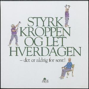 Styrk kroppen og let hverdagen : det er aldrig for sent!