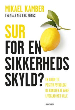 Sur for en sikkerheds skyld? : en guide til kunsten at være livsglad med vilje