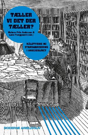 Tæller vi det der tæller? : målstyring og standardisering i arbejdslivet