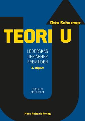 Teori U : lederskab der åbner fremtiden